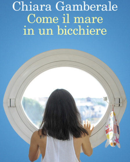 Copertina del libro Come il mare in un bicchiere di Chiara Gamberale