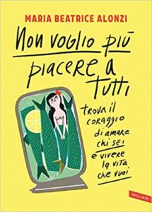 Copertina del libro Non voglio più piacere a tutti di Maria Beatrice Alonzi