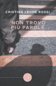 Copertina del libro Non trovo più parole di Cristina Leone Rossi